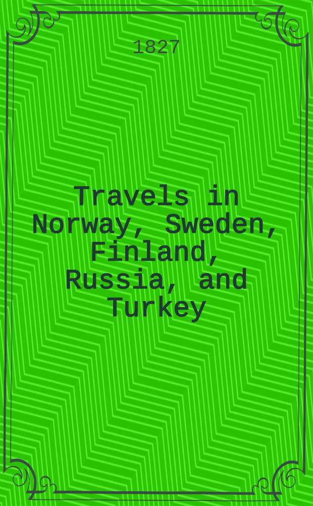 Travels in Norway, Sweden, Finland, Russia, and Turkey : Also on the coasts of the sea of Azof and of the Black sea. Vol.2