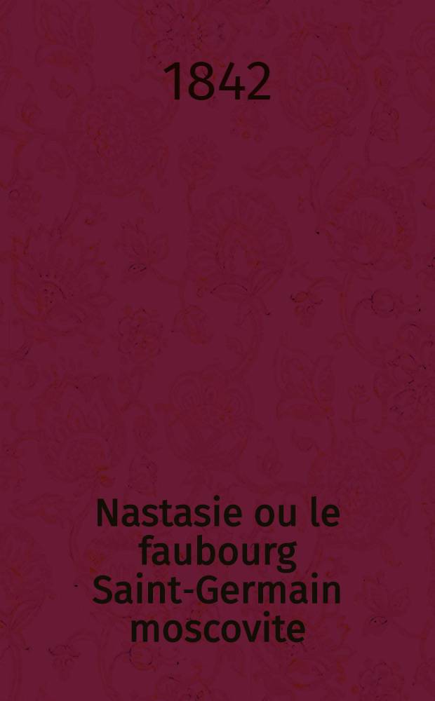 Nastasie ou le faubourg Saint-Germain moscovite : Roman. Vol.2