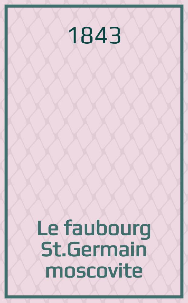 Le faubourg St.Germain moscovite : Les Russes à Paris Roman. Vol.1