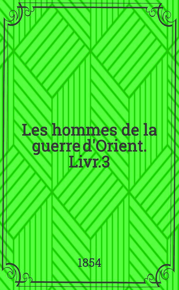 Les hommes de la guerre d'Orient. Livr.3