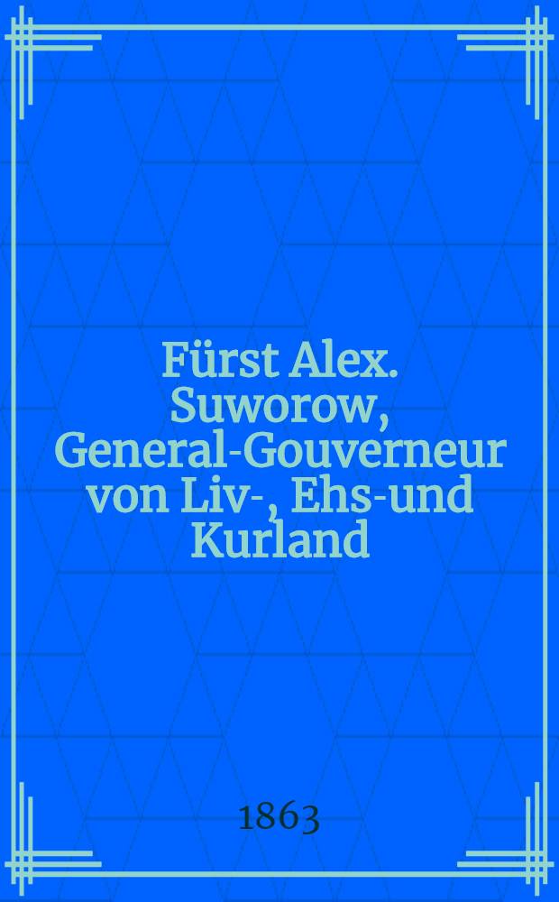 Fürst Alex. Suworow, General-Gouverneur von Liv-, Ehst- und Kurland : 1848-1861. Vol.1