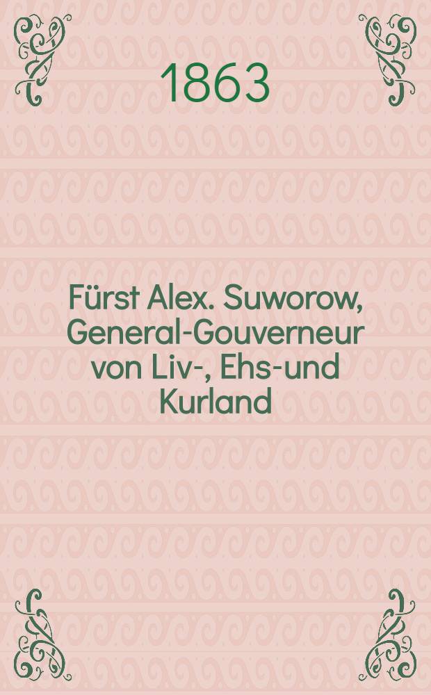 Fürst Alex. Suworow, General-Gouverneur von Liv-, Ehst- und Kurland : 1848-1861. Vol.2