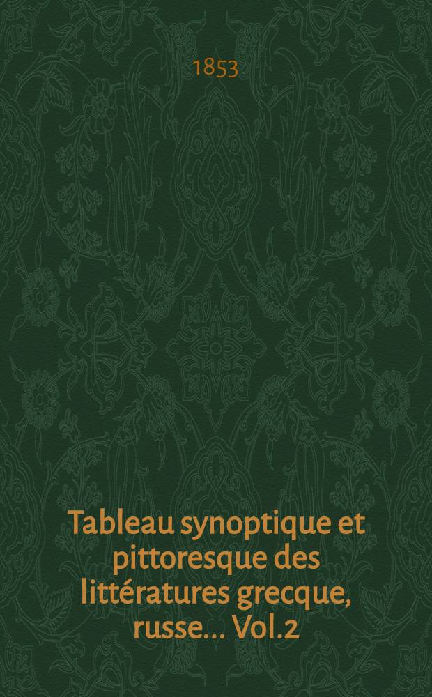 Tableau synoptique et pittoresque des littératures grecque, russe... Vol.2