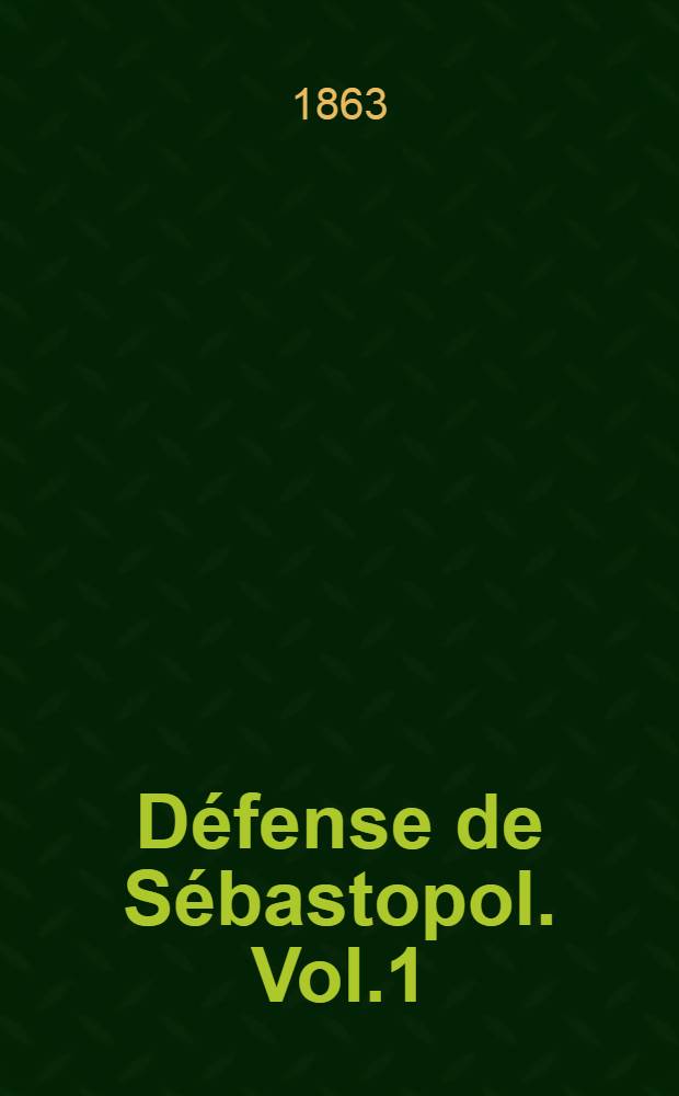 D&eacute;fense de S&eacute;bastopol. Vol.1