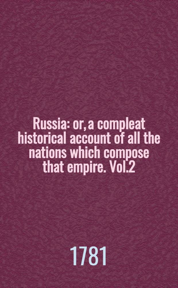 Russia: or, a compleat historical account of all the nations which compose that empire. Vol.2