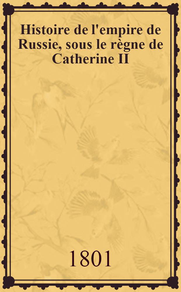 Histoire de l'empire de Russie, sous le r&egrave;gne de Catherine II : Traduite de l'anglais par M.S... avec les corrections de M. Imirnove et revue par M. Leclerc. Vol.1