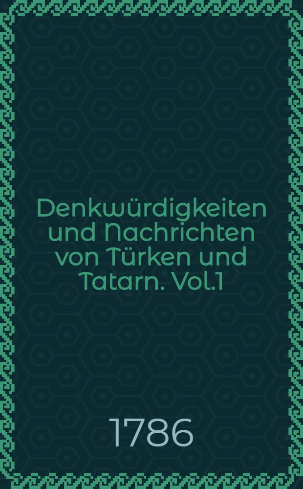 Denkwürdigkeiten und Nachrichten von Türken und Tatarn. Vol.1