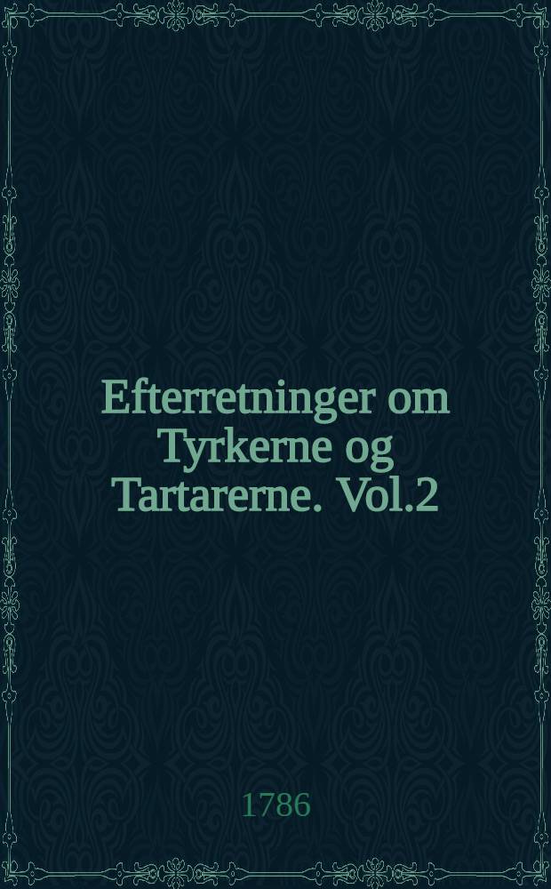 Efterretninger om Tyrkerne og Tartarerne. Vol.2