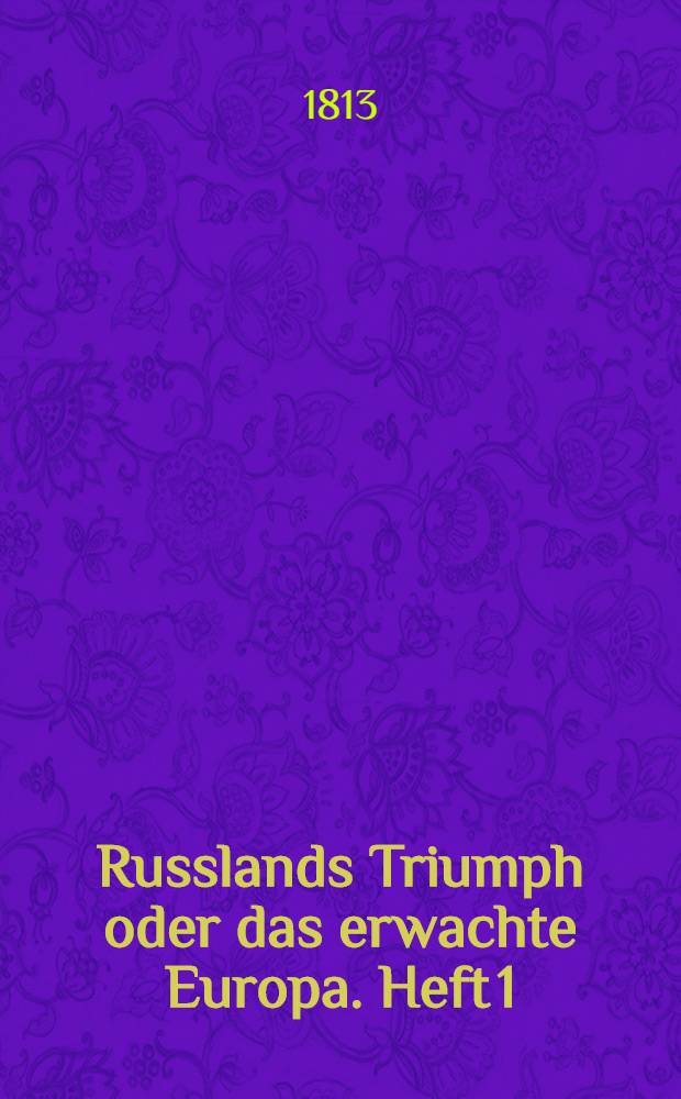 Russlands Triumph oder das erwachte Europa. Heft 1