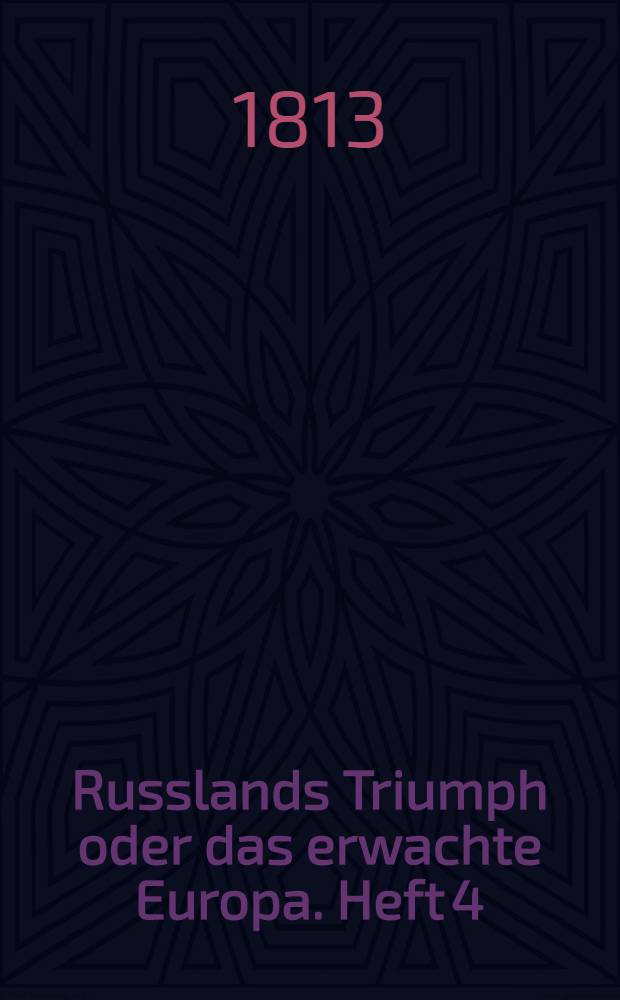 Russlands Triumph oder das erwachte Europa. Heft 4