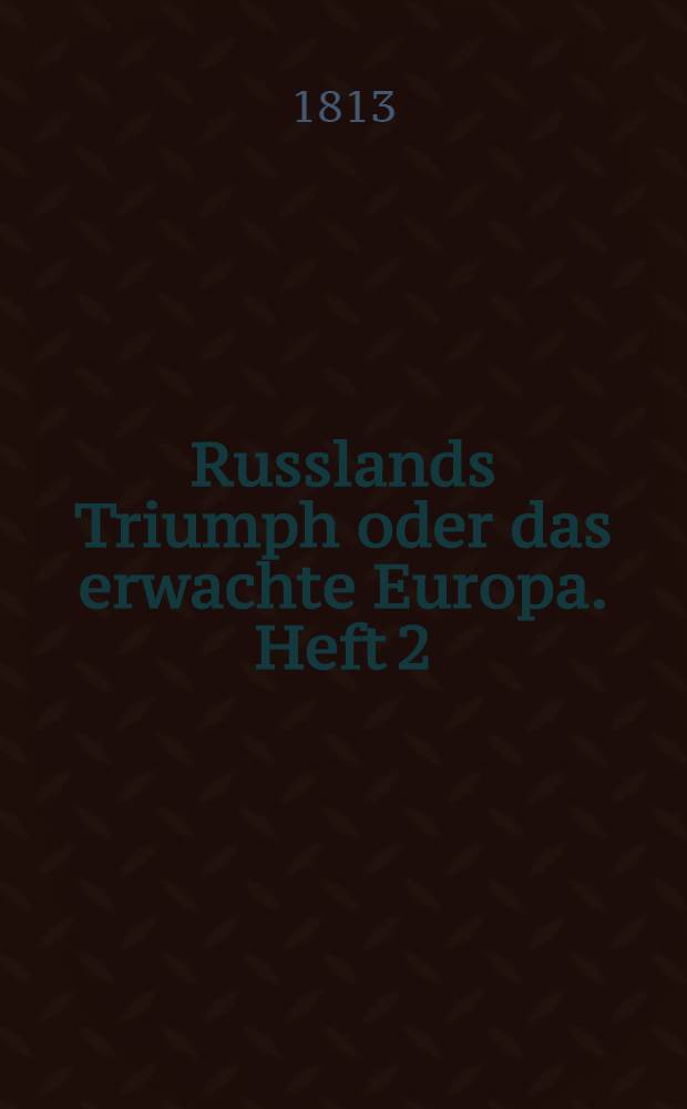 Russlands Triumph oder das erwachte Europa. Heft 2
