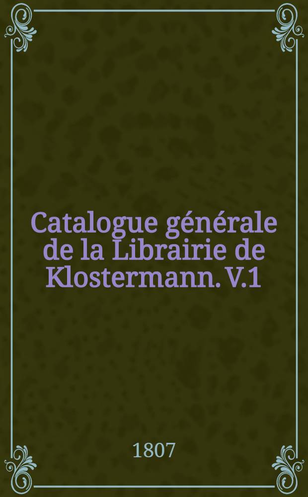 Catalogue g&eacute;n&eacute;rale de la Librairie de Klostermann. V.1