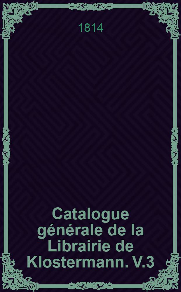 Catalogue g&eacute;n&eacute;rale de la Librairie de Klostermann. V.3