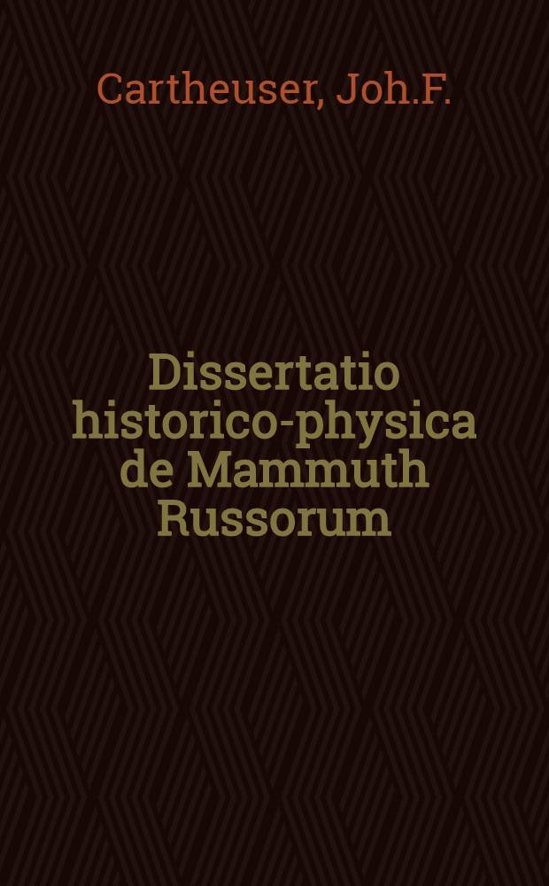 Dissertatio historico-physica de Mammuth Russorum
