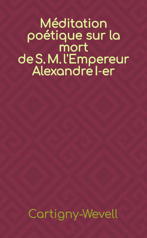 Méditation poétique sur la mort de S. M. l'Empereur Alexandre I-er
