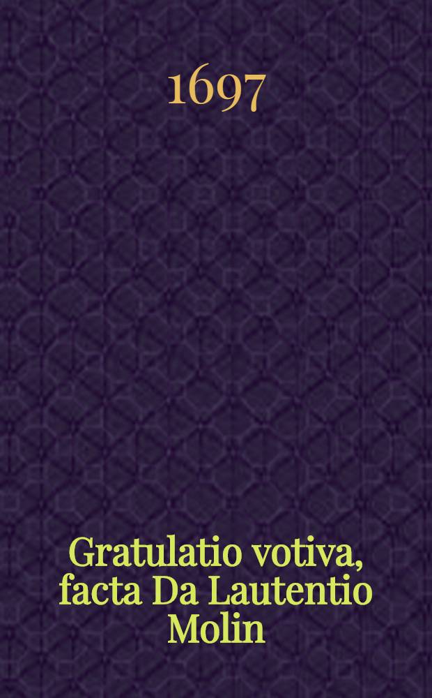 Gratulatio votiva, facta Da Lautentio Molin