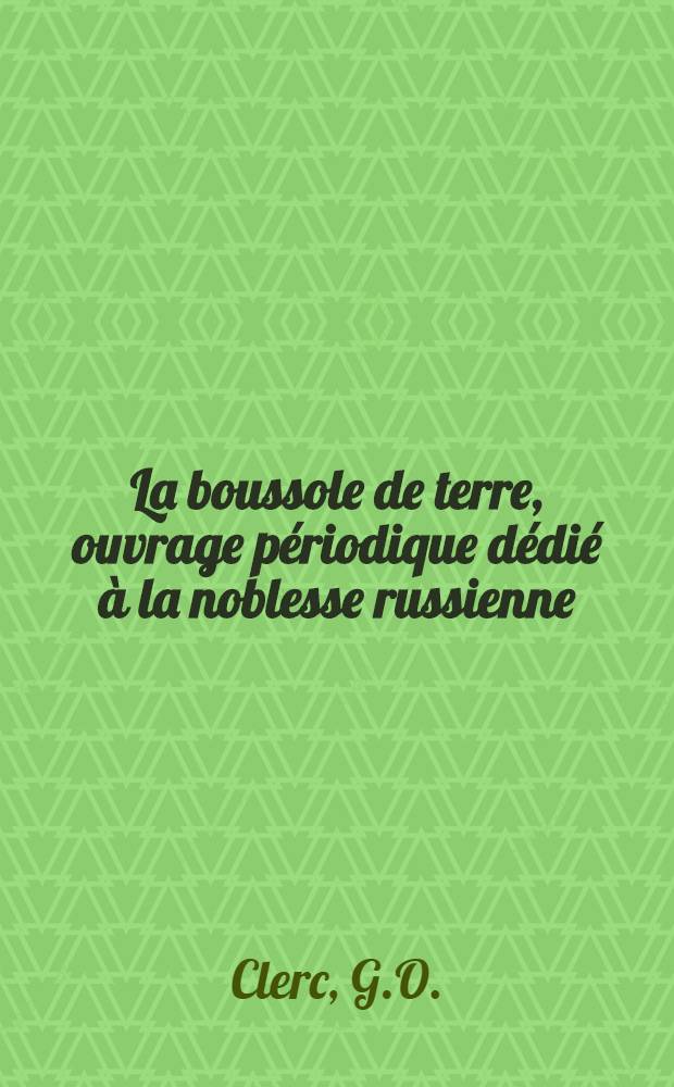 La boussole de terre, ouvrage périodique dédié à la noblesse russienne