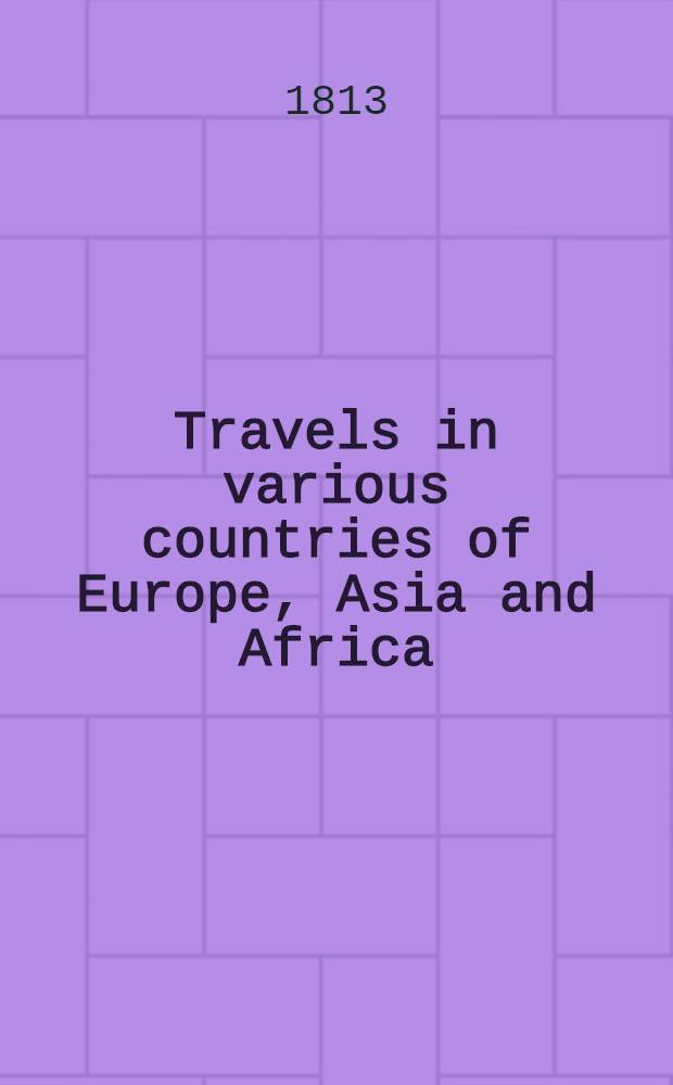Travels in various countries of Europe, Asia and Africa