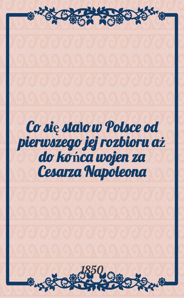 Co się stało w Polsce od pierwszego jej rozbioru aż do końca wojen za Cesarza Napoleona