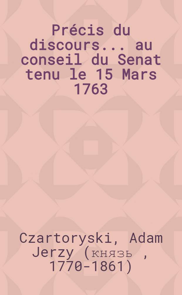 Précis du discours... au conseil du Senat tenu le 15 Mars 1763