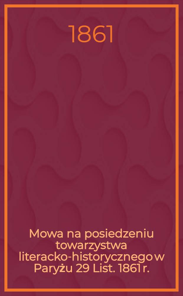 Mowa na posiedzeniu towarzystwa literacko-historycznego w Paryżu 29 List. 1861 r.