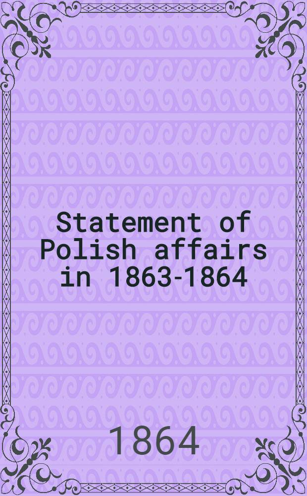 Statement of Polish affairs in 1863-1864
