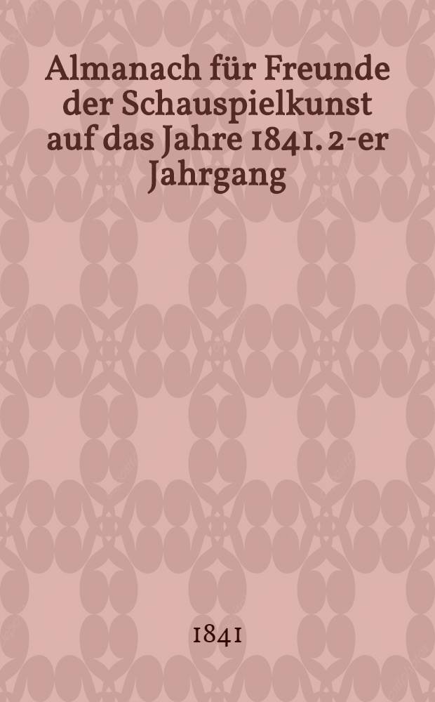 Almanach f&uuml;r Freunde der Schauspielkunst auf das Jahre 1841. 2-er Jahrgang