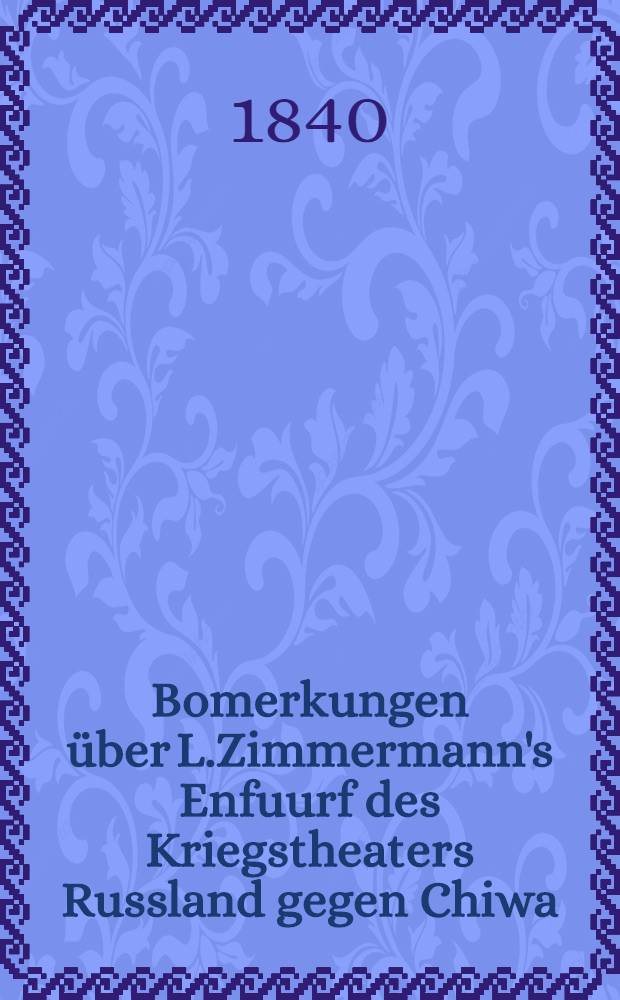 Bomerkungen &uuml;ber L.Zimmermann's Enfuurf des Kriegstheaters Russland gegen Chiwa