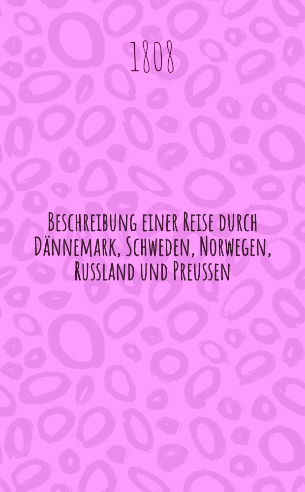Beschreibung einer Reise durch Dännemark, Schweden, Norwegen, Russland und Preussen : Aus dem Englischen. Vol.2
