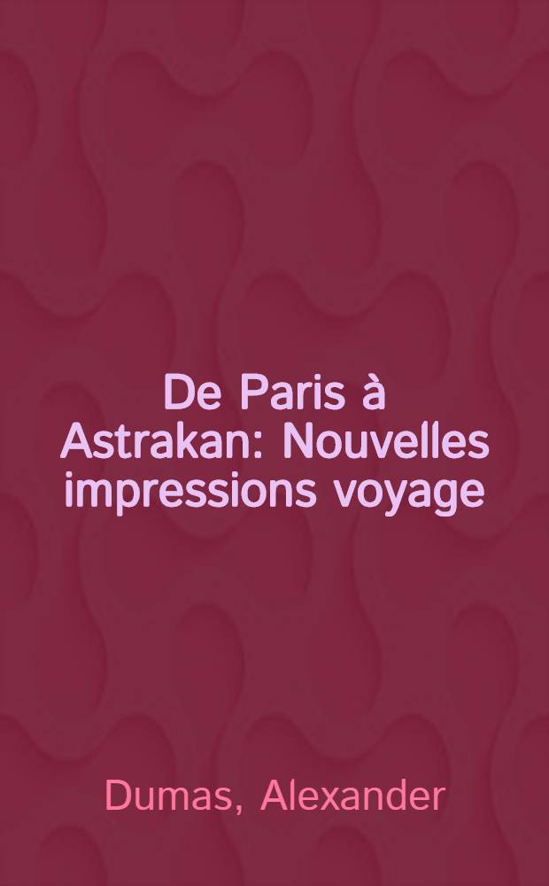 De Paris à Astrakan : Nouvelles impressions voyage