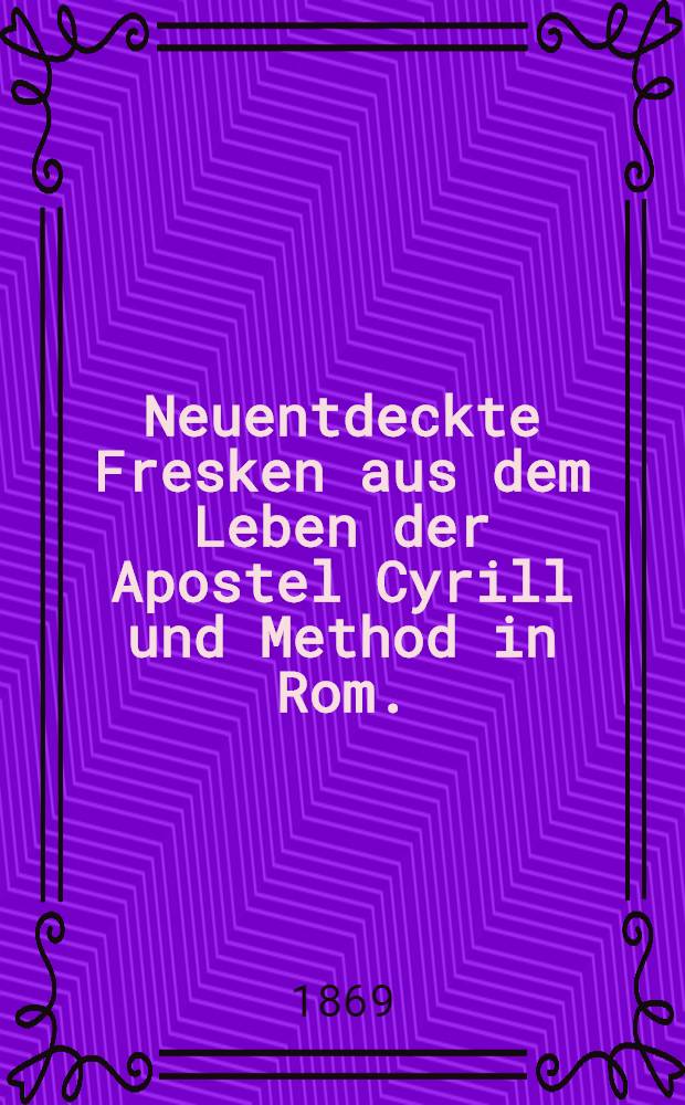 Neuentdeckte Fresken aus dem Leben der Apostel Cyrill und Method in Rom.