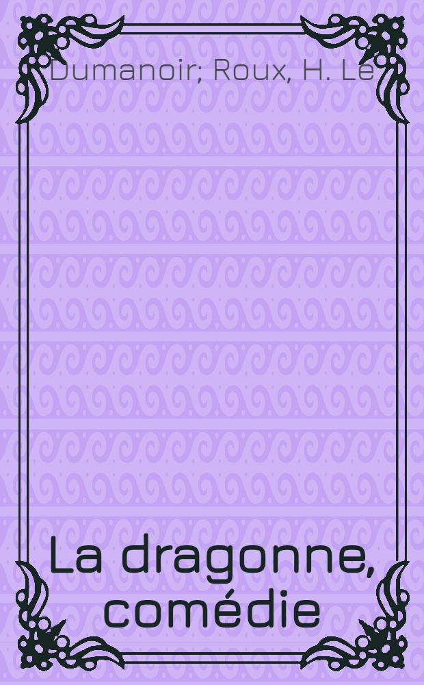 La dragonne, comédie : Personnages: Catherine II. etc