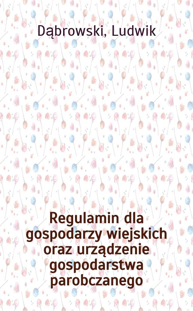 Regulamin dla gospodarzy wiejskich oraz urządzenie gospodarstwa parobczanego