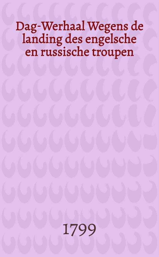 Dag-Werhaal Wegens de landing des engelsche en russische troupen