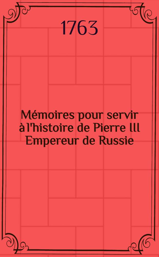 M&eacute;moires pour servir &agrave; l'histoire de Pierre III Empereur de Russie
