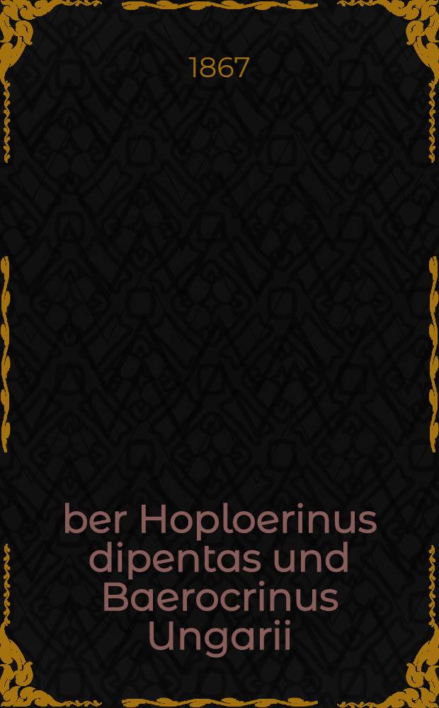 Über Hoploerinus dipentas und Baerocrinus Ungarii