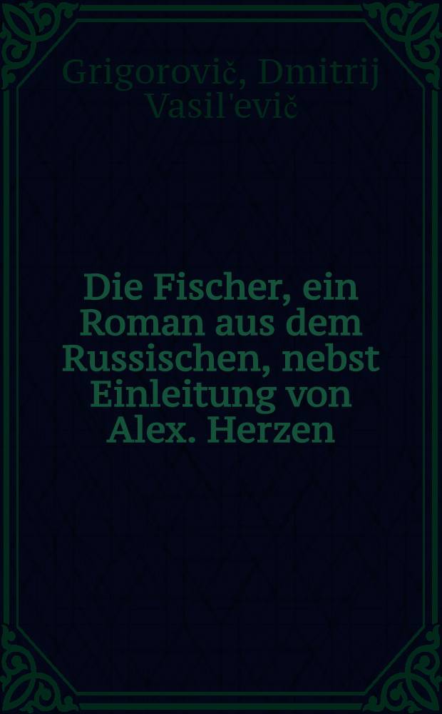 Die Fischer, ein Roman aus dem Russischen, nebst Einleitung von Alex. Herzen
