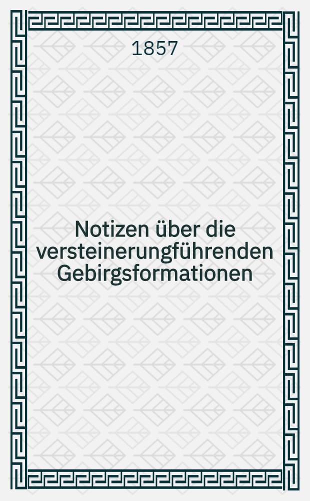 Notizen &uuml;ber die versteinerungf&uuml;hrenden Gebirgsformationen