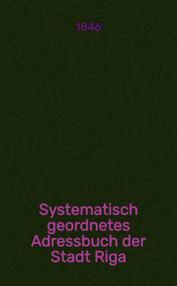 Systematisch geordnetes Adressbuch der Stadt Riga