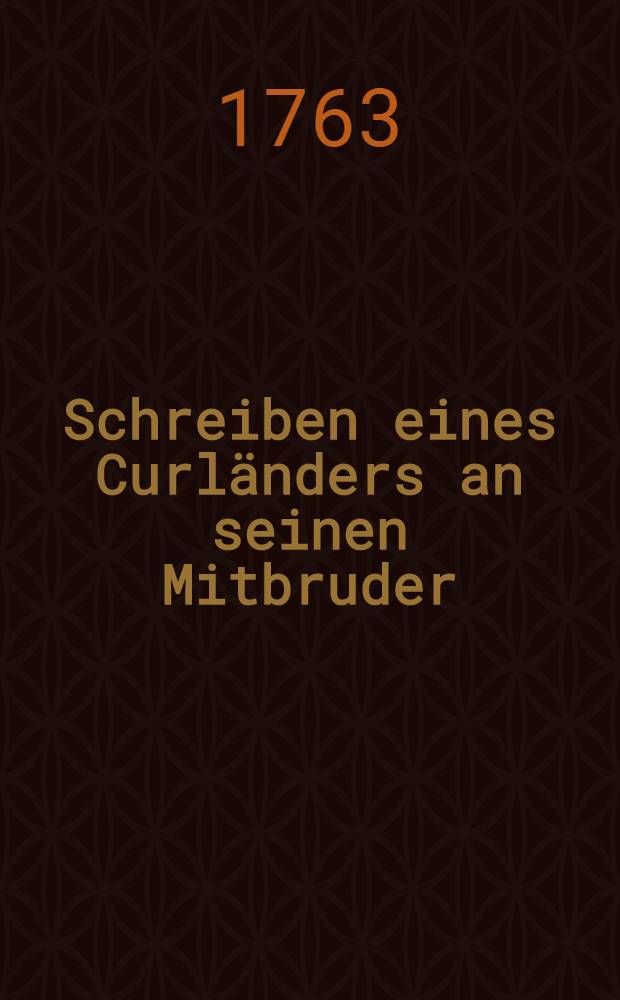 Schreiben eines Curländers an seinen Mitbruder
