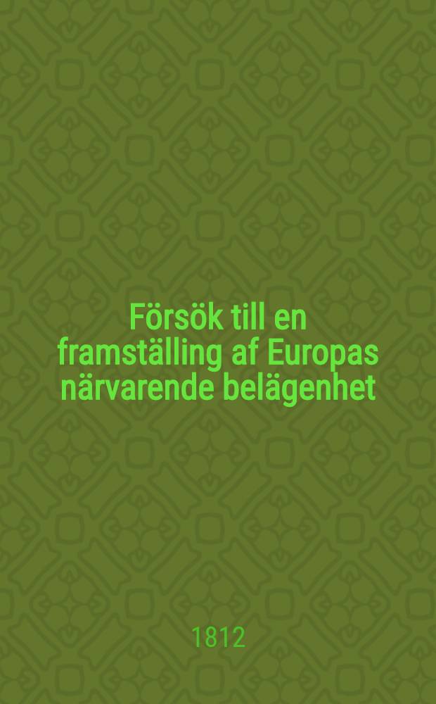 Försök till en framställing af Europas närvarende belägenhet : Dec. 1812