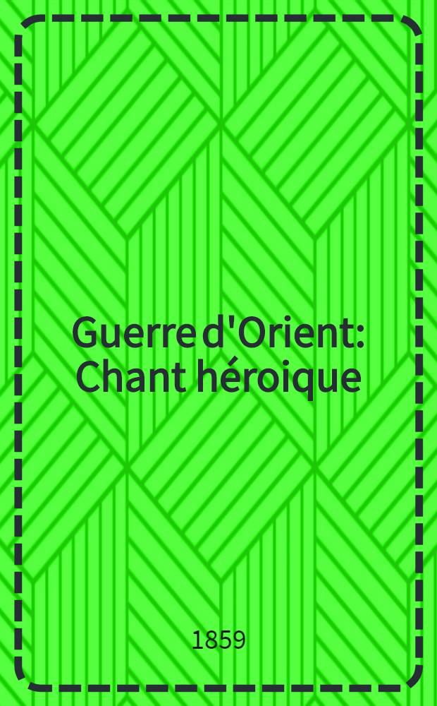 Guerre d'Orient : Chant h&eacute;roique