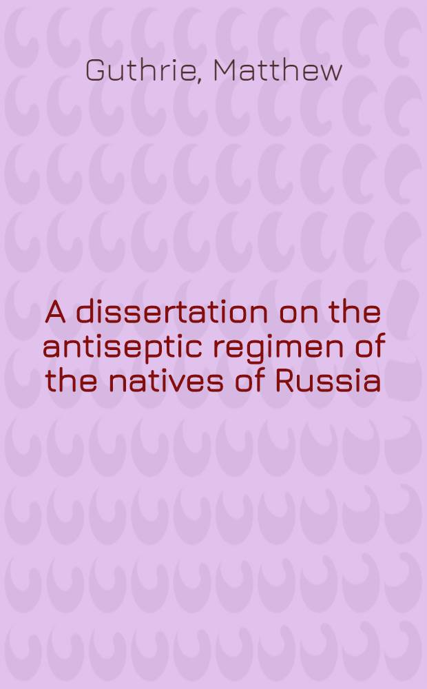 A dissertation on the antiseptic regimen of the natives of Russia