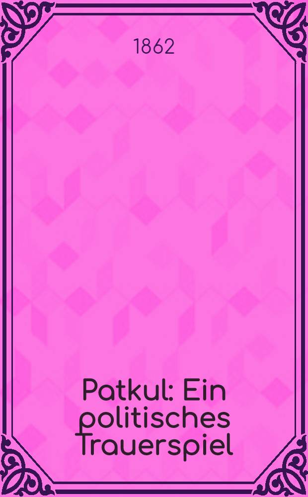 Patkul : Ein politisches Trauerspiel
