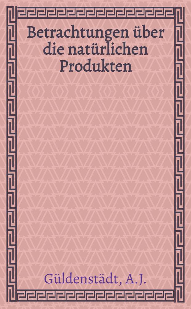 Betrachtungen über die natürlichen Produkten (sic) Russlands, zur Unterhaltung eines beständigen Uebergewichts im auswärtigen Handel