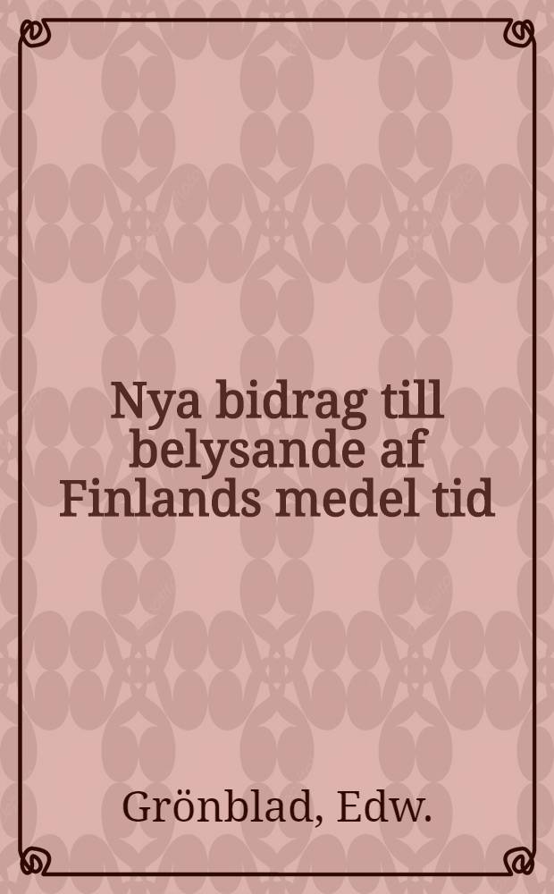 Nya bidrag till belysande af Finlands medel tid