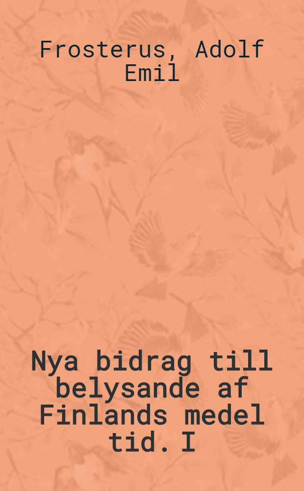 Nya bidrag till belysande af Finlands medel tid. I
