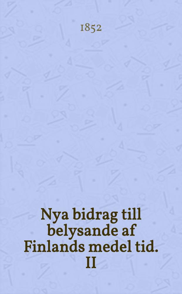 Nya bidrag till belysande af Finlands medel tid. II