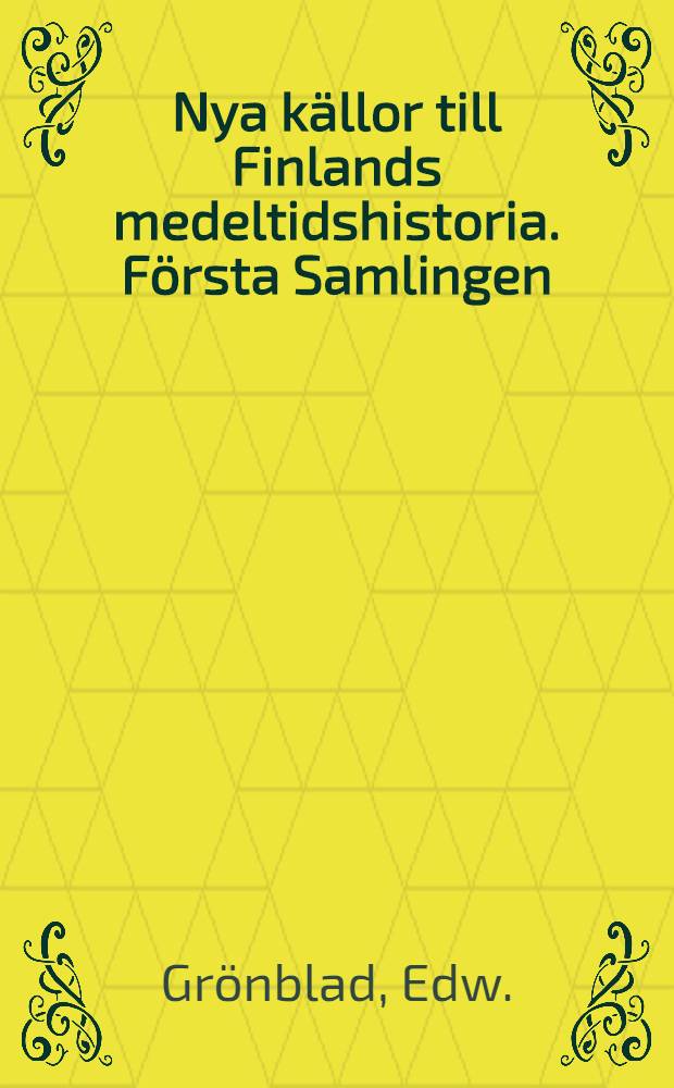 Nya k&auml;llor till Finlands medeltidshistoria. F&ouml;rsta Samlingen