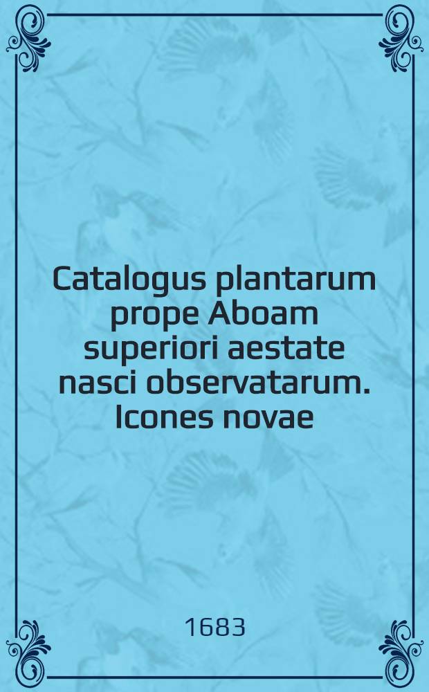 Catalogus plantarum prope Aboam superiori aestate nasci observatarum. Icones novae